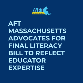 AFT MA Advocates for literacy bill to reflect educator expertise